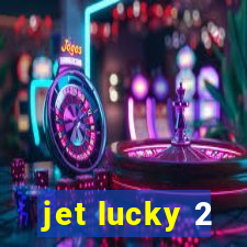 jet lucky 2